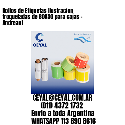 Rollos de Etiquetas Ilustracion troqueladas de 80X50 para cajas – Andreani