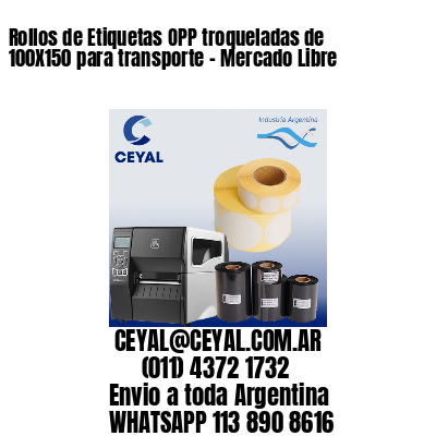 Rollos de Etiquetas OPP troqueladas de 100X150 para transporte – Mercado Libre