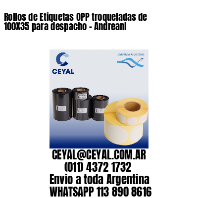 Rollos de Etiquetas OPP troqueladas de 100X35 para despacho – Andreani