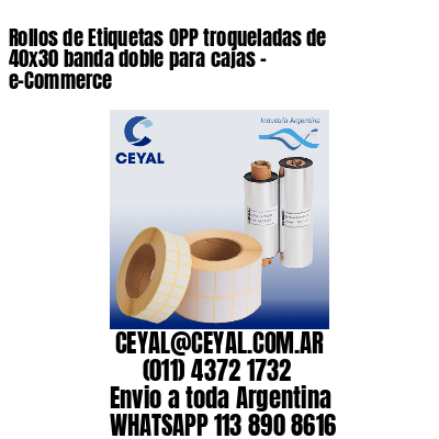 Rollos de Etiquetas OPP troqueladas de 40×30 banda doble para cajas – e-Commerce