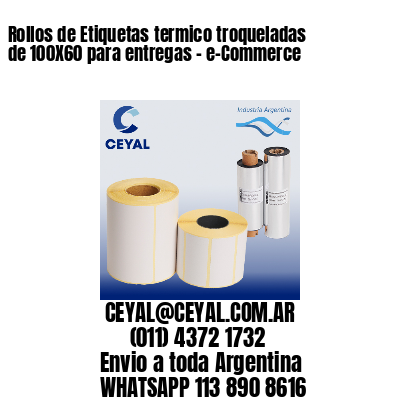 Rollos de Etiquetas termico troqueladas de 100X60 para entregas – e-Commerce