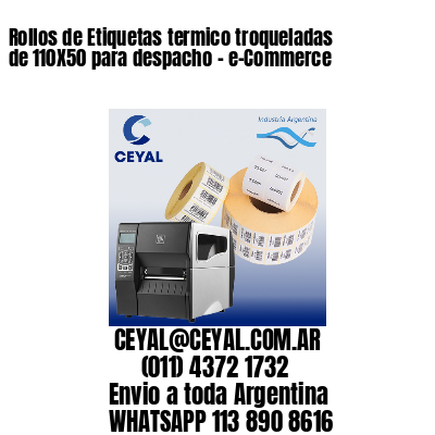 Rollos de Etiquetas termico troqueladas de 110X50 para despacho – e-Commerce