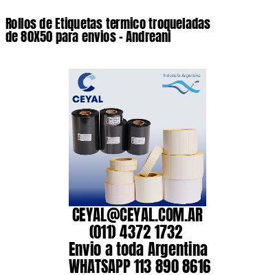 Rollos de Etiquetas termico troqueladas de 80X50 para envios – Andreani