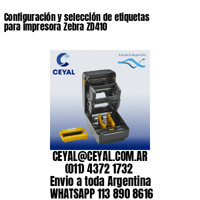 Configuración y selección de etiquetas para impresora Zebra ZD410