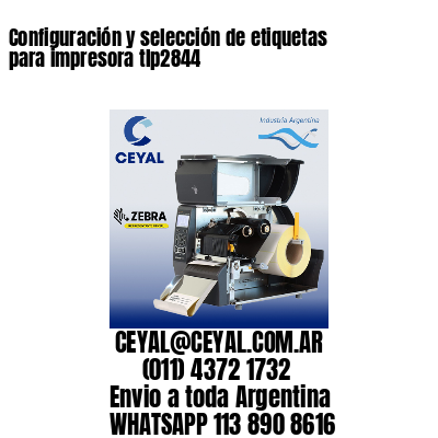 Configuración y selección de etiquetas para impresora tlp2844