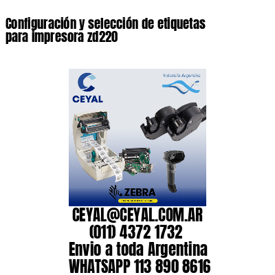 Configuración y selección de etiquetas para impresora zd220