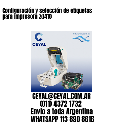 Configuración y selección de etiquetas para impresora zd410