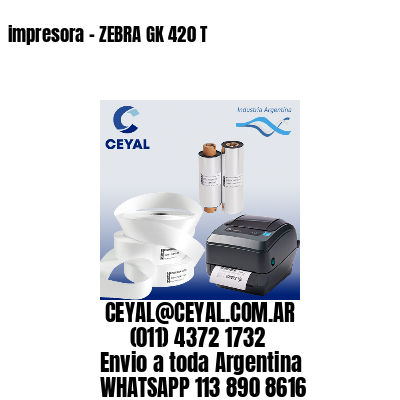 impresora – ZEBRA GK 420 T