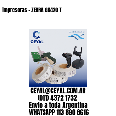 impresoras – ZEBRA GK420 T