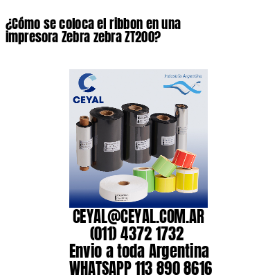 ¿Cómo se coloca el ribbon en una impresora Zebra zebra ZT200?