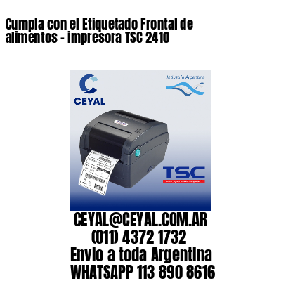 Cumpla con el Etiquetado Frontal de alimentos – impresora TSC 2410