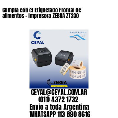 Cumpla con el Etiquetado Frontal de alimentos – impresora ZEBRA ZT230