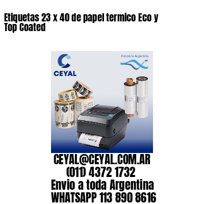 Etiquetas 23 x 40 de papel termico Eco y Top Coated