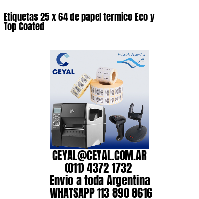 Etiquetas 25 x 64 de papel termico Eco y Top Coated