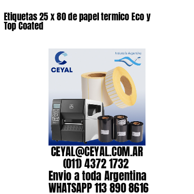 Etiquetas 25 x 80 de papel termico Eco y Top Coated