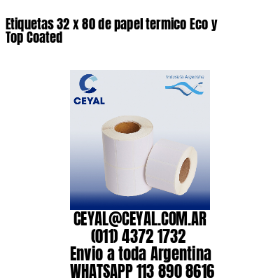 Etiquetas 32 x 80 de papel termico Eco y Top Coated
