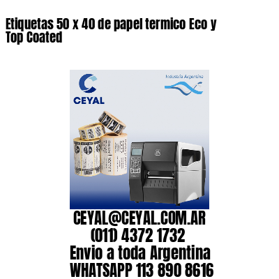 Etiquetas 50 x 40 de papel termico Eco y Top Coated