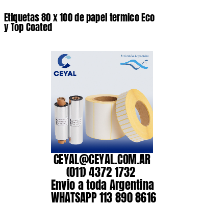 Etiquetas 80 x 100 de papel termico Eco y Top Coated