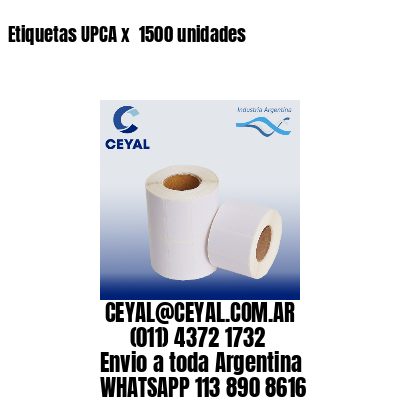 Etiquetas UPCA x  1500 unidades
