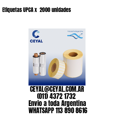 Etiquetas UPCA x  2000 unidades