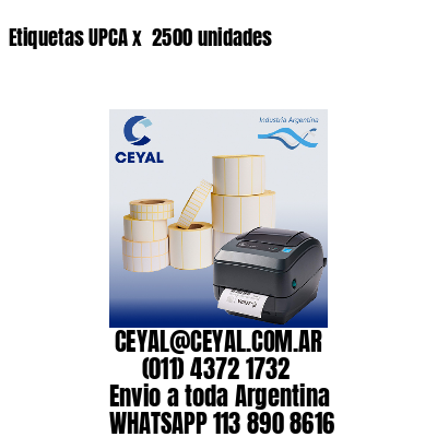 Etiquetas UPCA x  2500 unidades