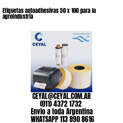 Etiquetas autoadhesivas 50 x 100 para la agroindustria