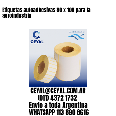 Etiquetas autoadhesivas 80 x 100 para la agroindustria