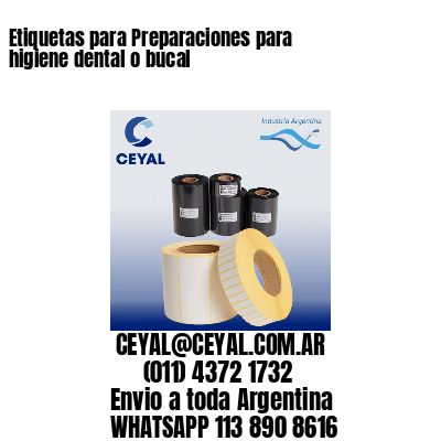 Etiquetas para Preparaciones para higiene dental o bucal