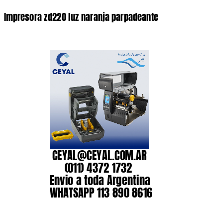 Impresora zd220 luz naranja parpadeante