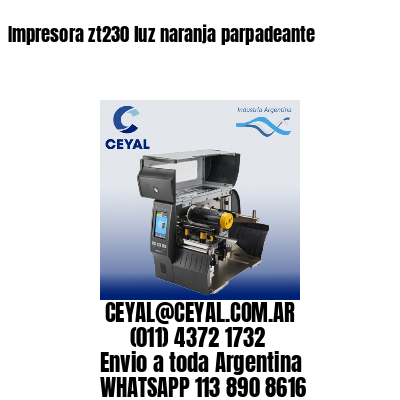 Impresora zt230 luz naranja parpadeante