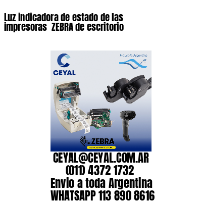 Luz indicadora de estado de las impresoras  ZEBRA de escritorio