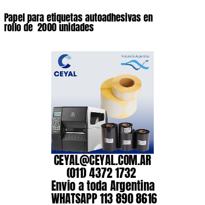 Papel para etiquetas autoadhesivas en rollo de  2000 unidades