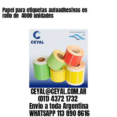 Papel para etiquetas autoadhesivas en rollo de  4000 unidades