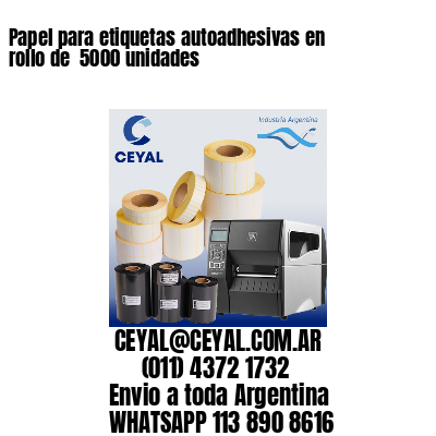 Papel para etiquetas autoadhesivas en rollo de  5000 unidades