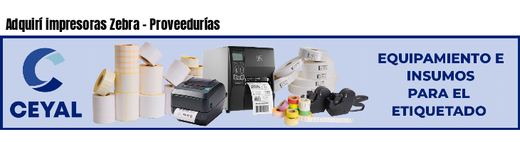 Adquirí impresoras Zebra - Proveedurías