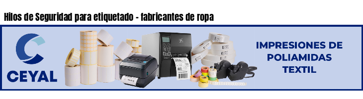 Hilos de Seguridad para etiquetado - fabricantes de ropa