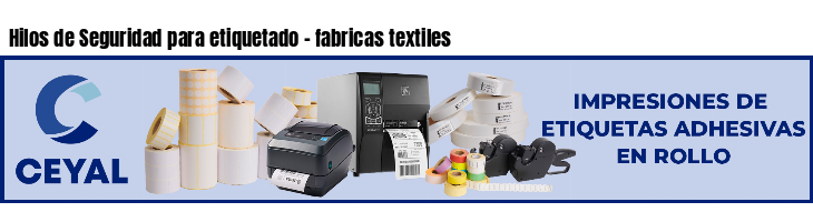 Hilos de Seguridad para etiquetado - fabricas textiles