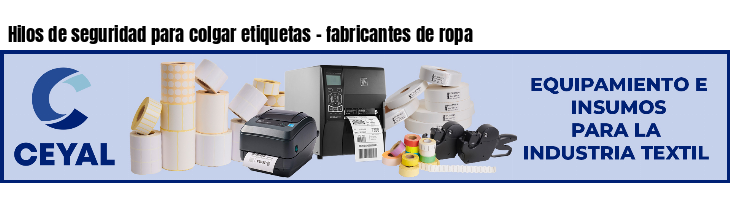 Hilos de seguridad para colgar etiquetas - fabricantes de ropa