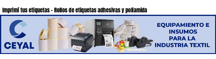 Imprimí tus etiquetas - Rollos de etiquetas adhesivas y poliamida