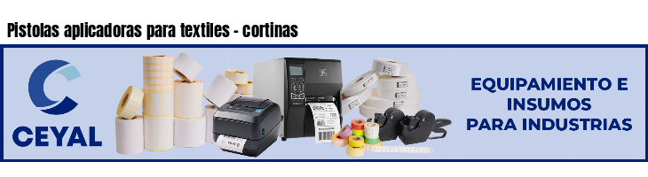 Pistolas aplicadoras para textiles - cortinas