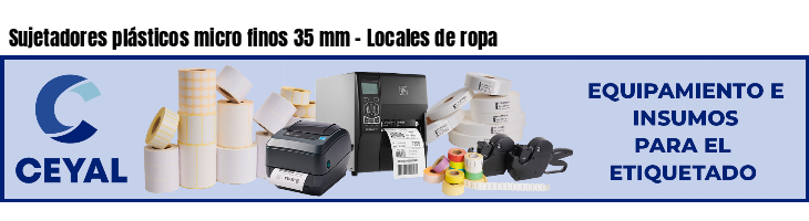 Sujetadores plásticos micro finos 35 mm - Locales de ropa