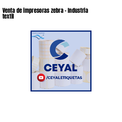 Venta de impresoras zebra - Industria textil