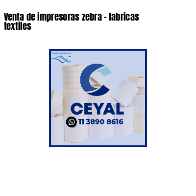 Venta de impresoras zebra - fabricas textiles
