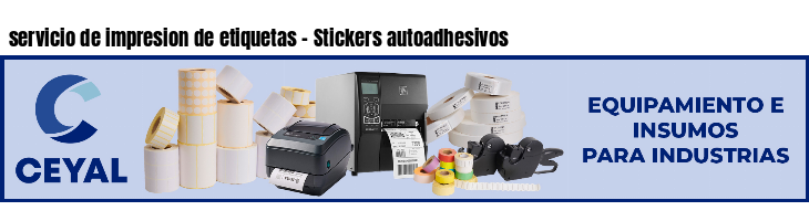 servicio de impresion de etiquetas - Stickers autoadhesivos