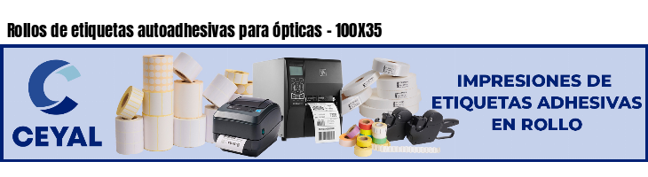 Rollos de etiquetas autoadhesivas para ópticas - 100X35