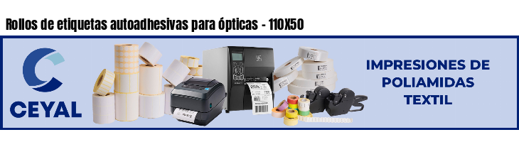 Rollos de etiquetas autoadhesivas para ópticas - 110X50