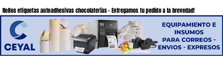 Rollos etiquetas autoadhesivas chocolaterías - Entregamos tu pedido a la brevedad!