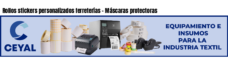 Rollos stickers personalizados ferreterías - Máscaras protectoras