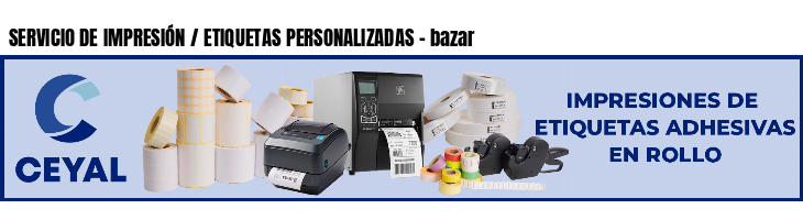 SERVICIO DE IMPRESIÓN / ETIQUETAS PERSONALIZADAS - bazar