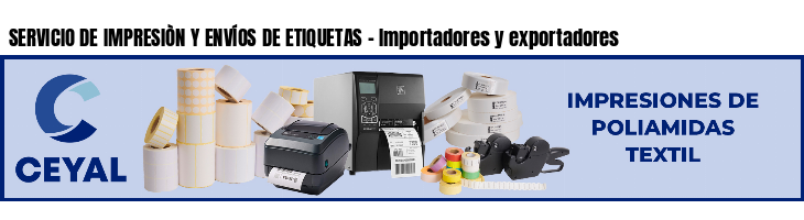 SERVICIO DE IMPRESIÒN Y ENVÍOS DE ETIQUETAS - Importadores y exportadores